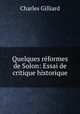 Quelques reformes de Solon: Essai de critique historique, Charles Gilliard 