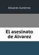 El asesinato de Alvarez, Eduardo Gutierrez 