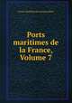 Ports maritimes de la France, Volume 7, 