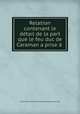 Relation contenant le detail de la part que le feu duc de Caraman a prise a ., Victor Louis Charles de Riquet Caraman (duc de) 