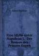 Eine Idylle unter Napoleon I.: Der Roman des Prinzen Eugen, Albert Pulitzer 