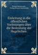 Einleitung in die offentlichen Vorlesungen uber die Bedeutung der Hegelschen ., Philipp Marheineke , Philipp Konrad Marheineke 