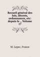 Recueil general des lois, decrets, ordonnances, etc: depuis le ., Volume 17, M. Lepec, France 