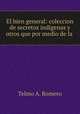 El bien general: coleccion de secretos indigenas y otros que por medio de la ., Telmo A. Romero 
