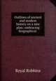 Outlines of ancient and modern history on a new plan: embracing biographical ., Royal Robbins 