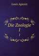 Die Zoologie.. 1, Louis Agassiz 