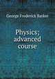 Physics; advanced course, George Frederick Barker 