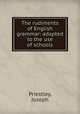 The rudiments of English grammar: adapted to the use of schools, Priestley, Joseph 