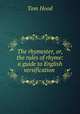 The rhymester, or, the rules of rhyme: a guide to English versification ., Tom Hood 