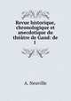 Revue historique, chronologique et anecdotique du theatre de Gand: de l ., A. Neuville 