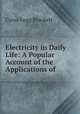Electricity in Daily Life: A Popular Account of the Applications of ., Cyrus Fogg Brackett 