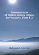 Reminiscences of Bureau county Illinois in two parts, Parts 1-2, Nehemiah Matson 