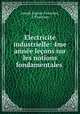 Electricite industrielle: 4me annee lecons sur les notions fondamentales ., Joseph Eugene Pionchon 