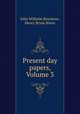 Present day papers, Volume 3, John Wilhelm Rowntree, Henry Bryan Binns 