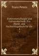 Elektrometallurgie und Galvanotechnik: Ein Hand- und Nachschlagebuch fr die .. 4, Franz Peters 