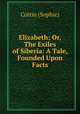 Elizabeth; Or, The Exiles of Siberia: A Tale, Founded Upon Facts, Cottin (Sophie) 
