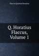 Q. Horatius Flaccus, Volume 1, Flaccus Quintus Horatius 