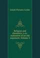 Religion and chemistry: a re-statement of an old argument, Volume 3, Josiah Parsons Cooke 