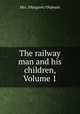 The railway man and his children, Volume 1, Mrs. (Margaret) Oliphant 