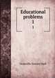 Educational problems. 1, Hall, G. Stanley 