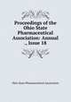 Proceedings of the Ohio State Pharmaceutical Association: Annual ., Issue 18, Ohio State Pharmaceutical Association 