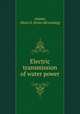 Electric transmission of water power, Adams, Alton D. [from old catalog] 