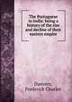 The Portuguese in India: being a history of the rise and decline of their eastern empire, Danvers, Frederick Charles 
