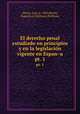 El derecho penal estudiado en principios y en la legislacion vigente en Espana. pt. 1, Silvela, Luis, d. 1903,Silvela, Eugenio,Le Veilleuze,Veilleuze 