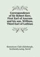 Correspondence of Sir Robert Kerr, First Earl of Ancram and his son, William, Third Earl of Lothian, Bannatyne Club (Edinburgh, Scotland),Laing, David 