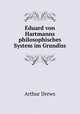 Eduard von Hartmanns philosophisches System im Grundiss, Arthur Drews 