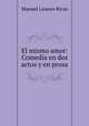 El mismo amor: Comedia en dos actos y en prosa, Manuel Linares Rivas 