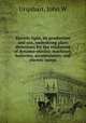 Electric light, its production and use, embodying plain directions for the treatment of dynamo-electric machines, batteries, accumulators, and electric lamps, John W. Urquhart 