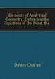 Elements of Analytical Geometry: Embracing the Equations of the Point, the ., Davies Charles 
