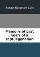 Memoirs of past years of a septuagenarian, Cust, Robert Needham, 1821-1909 