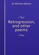 Retrogression, and other poems, Watson, William, Sir, 1858-1935 