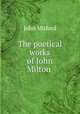 The poetical works of John Milton ., Станислав Матвеев 