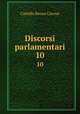 Discorsi parlamentari. 10, Camillo Benso Cavour 