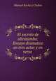 El secreto de ultratumba: Ensayo dramatico en tres actos y en verso ., Manuel Rocha y Chabre 