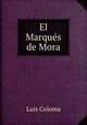 El Marques de Mora, Luis Coloma 
