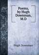 Poems, by Hugh Downman, M.D., Hugh Downman 