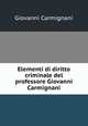 Elementi di diritto criminale del professore Giovanni Carmignani, Giovanni Carmignani 