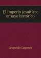 El Imperio jesuitico: ensayo historico, Leopoldo Lugones 