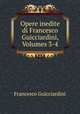Opere inedite di Francesco Guicciardini, Volumes 3-4, Francesco Guicciardini 