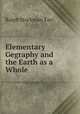 Elementary Gegraphy and the Earth as a Whole, Ralph S. Tarr 