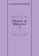Elmens de littrature. 7, Jean Francois Marmontel 
