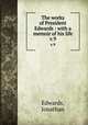 The works of President Edwards : with a memoir of his life. v.9, Edwards, Jonathan 