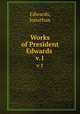 Works of President Edwards .. v.1, Edwards, Jonathan 
