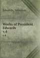 Works of President Edwards .. v.4, Edwards, Jonathan 