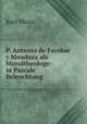 P. Antonio de Escobar y Mendoza als Moraltheologe: in Pascals Beleuchtung ., Karl Weiss 