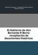 El Gobierno de don Bernardo P. Berro: recopilacion de documentos historicos ., Demetrio Erausquin , Bernardo Prudencio Berro, Venancio Flores 